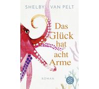 Das Glück hat acht Arme: Roman | 'Ein liebevoller Wohlfühlroman, der im Kopf bleibt.' Washington Post