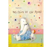 Das Glück ist ein Punkt: Bilderbuch ab 3 Jahren über Freundschaft, Zusammenhalt und Dankbarkeit, Achtsamkeit und das Finden des Glücks, ein Eisbär als ... Freund, Natur im Einklang der Jahreszeiten