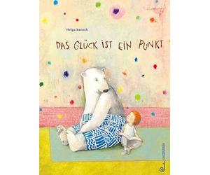Das Glück ist ein Punkt: Bilderbuch ab 3 Jahren über Freundschaft, Zusammenhalt und Dankbarkeit, Achtsamkeit und das Finden des Glücks, ein Eisbär als ... Freund, Natur im Einklang der Jahreszeiten