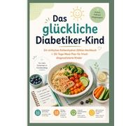DAS GLÜCKLICHE DIABETIKER-KIND.: Kohlenhydrat-Zählen-Kochbuch +30-Tage-Meal-Plan für frisch diagnostizierte Kinder.
