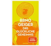 Das glückliche Geheimnis | Arno Geiger