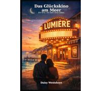 Das Glückskino am Meer: Ein Kino. Ein Dorf. Eine Liebe. (Wo das Glück wohnt)
