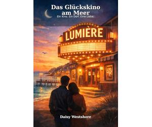 Das Glückskino am Meer: Ein Kino. Ein Dorf. Eine Liebe. (Wo das Glück wohnt)