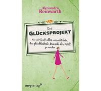 Das Glücksprojekt: Wie ich (fast) alles versucht habe, der glücklichste Mensch der Welt zu werden