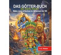 Das Götter-Buch für starke Kinder - Malen, Lesen und Rechnen im Zahlenraum bis 100: Lese- und-Malbuch: Ideal zur Einschulung, Schulanfang oder als Geschenkidee für kleine Mythologie-Fans