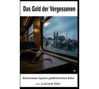 Das Gold der Vergessenen: Kommissar Gysins gefährlichstes Erbe: 27 (Schweizer Kriminalfälle)