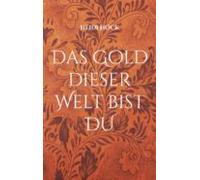 Das Gold Dieser Welt Bist Du (ebook)