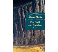 Das Gold von Amirbar: Roman. Die Abenteuer und Irrfahrten des Gaviero Maqroll (Unionsverlag Taschenbücher)