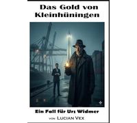 Das Gold von Kleinhüningen: Urs Widmer und das Schweigen des Hafens (Schweizer Kriminalfälle)