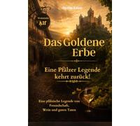 DAS GOLDENE ERBE: Eine pfälzische Legende von Freundschaft, Wein und guten Taten