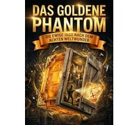 Das Goldene Phantom: Die ewige Jagd nach dem achten Weltwunder