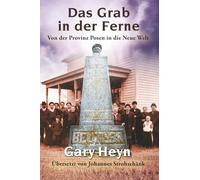 Das Grab in der Ferne: Von der Provinz Posen in die Neue Welt