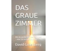 DAS GRAUE ZIMMER: Wie du aus der Depression findest - eine Tür nach der anderen