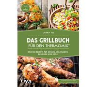 Das Grillbuch für den Thermomix®: Über 80 Rezepte für Soßen, Marinaden, Beilagen und Brote