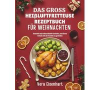 DAS GROSS HEIßLUFTFRITTEUSE REZEPTBUCH FÜR WEIHNACHTEN: Schnelle und schmackhafte Gerichte, um diesen Urlaub mit der Familie zu genießen