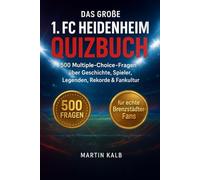 Das große 1. FC Heidenheim Quizbuch: 500 Multiple-Choice-Fragen für echte Brenzstädter-Fans - über Geschichte, Spieler, Legenden, Trivia, Rekorde, ... Facts - mit Lösungen nach jeweils 50 Fragen