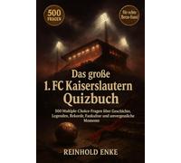 Das große 1. FC Kaiserslautern Quizbuch: 500 Multiple-Choice-Fragen für echte Betze-Fans - über Geschichte, Spieler, Legenden, Trivia, Rekorde, ... Facts - mit Lösungen nach jeweils 50 Fragen