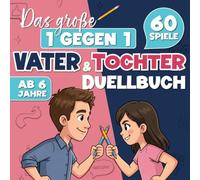 Das große 1 gegen 1 Vater & Tochter Duellbuch: 60 spannende Stift- und Papier-Spiele, kreative Challenges und Wettkämpfe für unvergessliche ... | Perfektes Geschenk für Mädchen ab 6 Jahren
