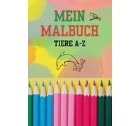 Das große ABC-Tier-Malbuch: 26 Tiere von A bis Z - Buchstaben lernen und kreativ ausmalen für Kinder ab 4 Jahren | Für Kindergarten und Vorschule