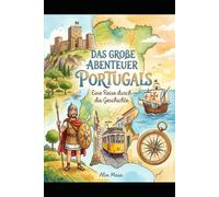 Das große Abenteuer Portugals: Eine Reise durch die Geschichte