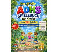 Das große ADHS Spielebuch für Kinder im Alter von 4-10 Jahren - über 30 Spiele für mehr Fokus, Konzentration und Spaß: Extra einfache und kurze Spiele (mit vielen Erweiterungstipps)