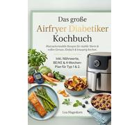 Das große Airfryer Diabetiker Kochbuch: Blutzuckerstabile Rezepte für stabile Werte & vollen Genuss. Einfach & knusprig kochen. Inkl. Nährwerte, BE/KE & 4-Wochen-Plan für Typ 1 & 2.