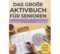 Das große Aktivbuch für Senioren: Gedächtnistraining, Rätsel & Malen in Extragroßer Schrift - Mit Sudoku, Wortspielen, Labyrinthen und Biografie-Fragen