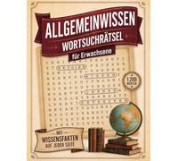 Das große Allgemeinwissen-Wortsuchrätselbuch für Erwachsene: 100 Rätsel in Großdruck - 1.200 versteckte Wörter - Wissensfakten auf jeder Seite - Rätseln, entspannen und ganz nebenbei schlauer werden