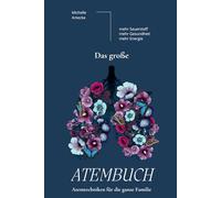 Das große Atembuch - Atemtechniken für die ganze Familie.: Mehr Sauerstoff - mehr Gesundheit - mehr Energie.