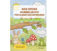 Das große Ausmalbuch für kleine Naturfreunde: Wald, Wiese, Wasser, Berge und Bauernhof kreativ entdecken