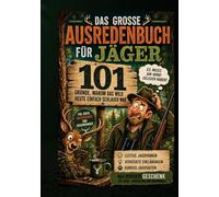 Das große Ausredenbuch für Jäger : 101 Gründe, warum das Wild heute einfach schlauer war: Lustige Jagdpannen, verrückte Erklärungen und kuriose ... für Jäger, Jagdfreunde und Waidmänner