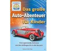 Das große Auto-Abenteuer für Kinder: Eine spannende Zeitreise von den Anfängen bis in die Neuzeit