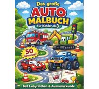 Das große Auto Malbuch für Kinder ab 3: 50 Fahrzeuge zum Ausmalen | Autos, Bagger, Feuerwehr, Rennautos & Monstertrucks | Mit 5 Labyrinthen und Ausmalurkunde (Großer Malspaß für Kinder)