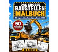 Das große Baustellen-Malbuch: 50 starke Baustellenfahrzeuge zum Ausmalen mit Baggern, Kränen, Muldenkippern, Radladern und LKWs | Für Kinder ab 4 Jahren