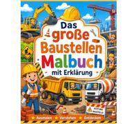Das große Baustellen Malbuch mit Erklärung: 75 spannende Baustellenmotive mit Baggern, Kränen, Lastwagen und Bauarbeitern zum Ausmalen und Entdecken für Kinder ab 5 Jahren