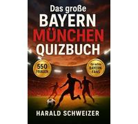Das große Bayern München Quizbuch: 550 Multiple-Choice-Fragen & Bonus-Wahr-oder-Falsch-Rätsel über Geschichte, Spieler, Trainer, Rekorde, Bundesliga, ... aktualisiertes Fanbuch für Bayern-Fans