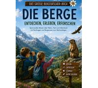 Das große Bergforscher-Buch: Die Berge entdecken, erleben, erforschen: Spannendes Wissen über Natur, Tiere und Abenteuer mit Quizfragen und Bergwissen zum Nachschlagen (Bergkinder)
