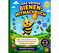 Das große Bienen-Mitmachbuch: Mathe, Lesen, Puzzles, Labyrinthe, Zeichenspaß und Lernaktivitäten für Kinder von 6-8 Jahren