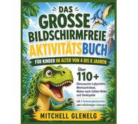 DAS GROSSE BILDSCHIRMFREIE AKTIVITÄTSBUCH FÜR KINDER IM ALTER VON 4 BIS 8 JAHREN: Über 110 Dinosaurier-Labyrinthe, Wortsuchrätsel, ... und vollständigen Lösungen