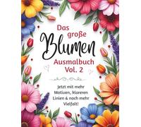 Das große Blumen Ausmalbuch Vol. 2: 102 Motive zum Entspannen und Stressabbau für Erwachsene & Senioren - Ausmalbuch mit Blumen & Gärten