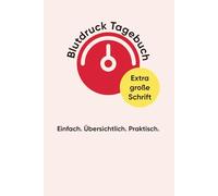 Das große BLUTDRUCK-TAGEBUCH mit extra großer Schrift: | für ältere Menschen, Menschen mit Sehschwäche & Angehörige