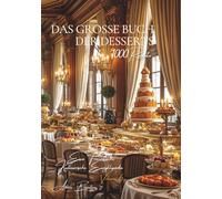 Das Große Buch der Desserts: Eine Französische Kulinarische Enzyklopädie - Band 6