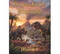 Das große Buch der Dinosaurier: Ausmalbuch für die ganze Familie (Das prähistorische Malbuch)