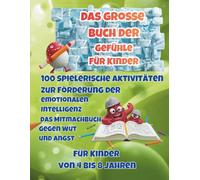 Das große Buch der Gefühle per Kinder: 100 spielerische Aktivitäten zur Förderung der emotionalen Intelligenz: Das Mitmachbuch gegen Wut und Angst für Kinder von 4 bis 8 Jahren