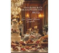 Das große Buch der Hauptgerichte: Eine Französische Kulinarische Enzyklopädie - Band 5