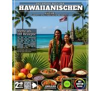 Das große Buch der hawaiianischen Küche: Mit über 110 authentischen pazifischen Rezepten - von Poke und Kalua Pig bis hin zu duftendem Lau Lau, ... tropischem Shave Ice und der alten Kunst
