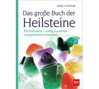Das große Buch der Heilsteine: 250 Heilsteine - richtig auswählen und ganzheitlich anwenden