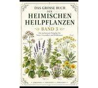 Das große Buch der heimischen Heilpflanzen: Band 3