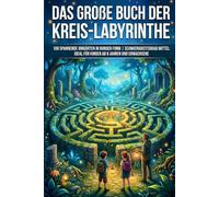 Das große Buch der Kreis-Labyrinthe: 100 spannende Irrgärten in runder Form | Schwierigkeitsgrad Mittel: Ideal für Kinder ab 8 Jahren und Erwachsene: 2 (Die Kreis-Labyrinth Kollektion)