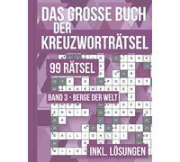 Das große Buch der Kreuzworträtsel - 99 Rätsel Band 3 Berge der Welt: 99 klassische Kreuzworträtsel für Erwachsene inklusive Lösungsteil